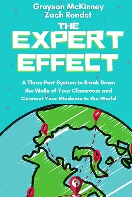 Efectul de expert: Un sistem în trei părți pentru a dărâma zidurile clasei dvs. și pentru a vă conecta elevii la lume - The Expert Effect: A Three-Part System to Break Down the Walls of Your Classroom and Connect Your Students to the World