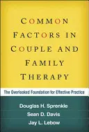 Factori comuni în terapia de cuplu și familie: Fundația neglijată pentru o practică eficientă - Common Factors in Couple and Family Therapy: The Overlooked Foundation for Effective Practice