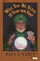Veți mai fi în viață peste 10 ani? Și numeroase alte întrebări curioase în domeniul probabilității - Will You Be Alive 10 Years from Now?: And Numerous Other Curious Questions in Probability