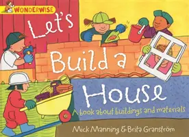 Wonderwise: Să construim o casă: o carte despre clădiri și materiale - Wonderwise: Let's Build a House: a book about buildings and materials