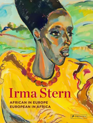 Irma Stern: African în Europa - European în Africa - Irma Stern: African in Europe - European in Africa