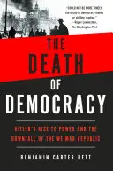 Moartea democrației: Ascensiunea lui Hitler la putere și căderea Republicii de la Weimar - The Death of Democracy: Hitler's Rise to Power and the Downfall of the Weimar Republic