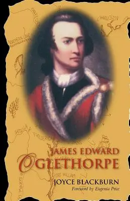 James Edward Oglethorpe: Prefață de Eugenia Price - James Edward Oglethorpe: Foreword by Eugenia Price