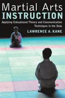 Instruirea în arte marțiale: Aplicarea teoriei educaționale și a tehnicilor de comunicare în Dojo - Martial Arts Instruction: Applying Educational Theory and Communication Techniques in the Dojo