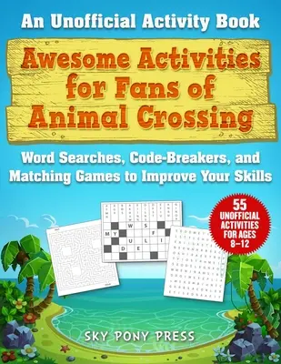 Activități grozave pentru fanii Animal Crossing: O carte de activități neoficială - Căutări de cuvinte, spargeri de coduri și jocuri de potrivire pentru a-ți îmbunătăți abilitățile - Awesome Activities for Fans of Animal Crossing: An Unofficial Activity Book--Word Searches, Code-Breakers, and Matching Games to Improve Your Skills