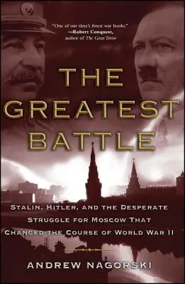 Cea mai mare bătălie: Stalin, Hitler și lupta disperată pentru Moscova care a schimbat cursul celui de-al Doilea Război Mondial - The Greatest Battle: Stalin, Hitler, and the Desperate Struggle for Moscow That Changed the Course of World War II