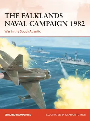 Campania navală din Falklands din 1982: Război în Atlanticul de Sud - The Falklands Naval Campaign 1982: War in the South Atlantic