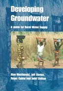Dezvoltarea apelor subterane - Un ghid pentru aprovizionarea cu apă a zonelor rurale - Developing Groundwater - A guide for rural water supply