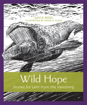 Speranța sălbatică: Povești pentru Postul Mare de la dispariție - Wild Hope: Stories for Lent from the Vanishing