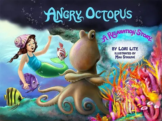 Octopus furios: O poveste de gestionare a furiei pentru copii care introduce relaxarea musculară progresivă activă și respirația profundă - Angry Octopus: An Anger Management Story for Children Introducing Active Progressive Muscle Relaxation and Deep Breathing