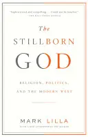 The Stillborn God: Religion, Politics, and the Modern West