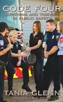 Codul patru: Supraviețuirea și prosperitatea în domeniul siguranței publice - Code Four: Surviving and Thriving in Public Safety