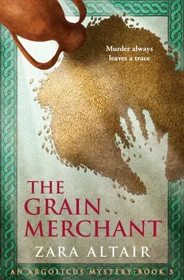 Negustorul de cereale: Un mister Argolicus - The Grain Merchant: An Argolicus Mystery