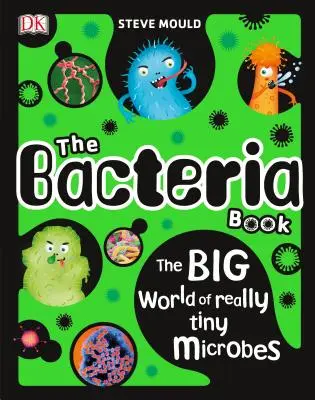 The Bacteria Book: Lumea mare a microbilor foarte mici - The Bacteria Book: The Big World of Really Tiny Microbes