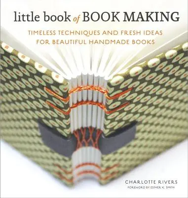 Little Book of Book Making: Tehnici atemporale și idei noi pentru cărți frumoase făcute manual - Little Book of Book Making: Timeless Techniques and Fresh Ideas for Beautiful Handmade Books