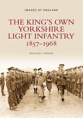 Infanteria ușoară proprie a regelui din Yorkshire, 1857-1968 - The King's Own Yorkshire Light Infantry, 1857-1968