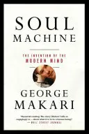 Mașina sufletului: Invenția minții moderne: The Invention of the Modern Mind - Soul Machine: The Invention of the Modern Mind