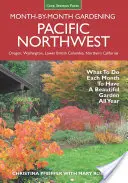 Pacific Northwest - Grădinărit lună de lună: Ce să faci în fiecare lună pentru a avea o grădină frumoasă tot anul - Pacific Northwest Month-By-Month Gardening: What to Do Each Month to Have a Beautiful Garden All Year
