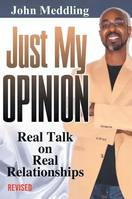 Doar părerea mea: Discuții reale despre relații reale - Just My Opinion: Real Talk on Real Relationships