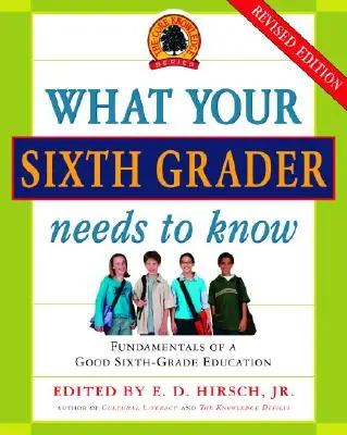 Ce trebuie să știe elevul tău de clasa a șasea: Fundamentele unei bune educații de clasa a șasea, ediție revizuită - What Your Sixth Grader Needs to Know: Fundamentals of a Good Sixth-Grade Education, Revised Edition