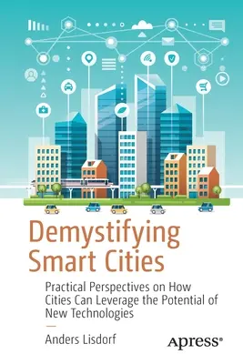 Demistificarea orașelor inteligente: Perspective practice privind modul în care orașele pot valorifica potențialul noilor tehnologii - Demystifying Smart Cities: Practical Perspectives on How Cities Can Leverage the Potential of New Technologies