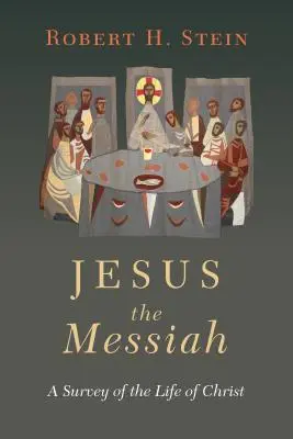 Iisus Mesia: O trecere în revistă a vieții lui Hristos - Jesus the Messiah: A Survey of the Life of Christ