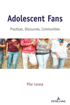 Adolescent Fans; Practici, discursuri, comunități - Adolescent Fans; Practices, Discourses, Communities