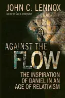 Împotriva curentului: Inspirația lui Daniel într-o epocă a relativismului - Against the Flow: The Inspiration of Daniel in an Age of Relativism