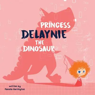 Prințesa Delaynie dinozaurul - Princess Delaynie the Dinosaur