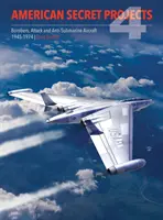Proiecte secrete americane 4: Bombardiere, avioane de atac și antisubmarine 1945 1974 - American Secret Projects 4: Bombers, Attack and Anti Submarine Aircraft 1945 1974