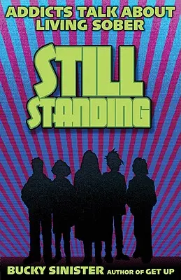 Încă în picioare: Addicts Talk about Living Sober - Still Standing: Addicts Talk about Living Sober