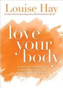 Iubește-ți corpul: Un ghid de afirmații pozitive pentru a-ți iubi și aprecia corpul - Love Your Body: A Positive Affirmation Guide for Loving and Appreciating Your Body