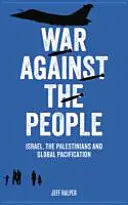 Război împotriva poporului: Israelul, palestinienii și pacificarea globală - War Against the People: Israel, the Palestinians and Global Pacification
