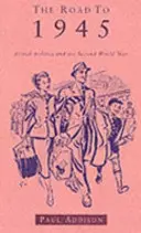Road To 1945 - British Politics and the Second World War Ediție revizuită - Road To 1945 - British Politics and the Second World War Revised Edition