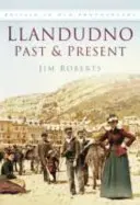 Llandudno trecut și prezent - Llandudno Past & Present