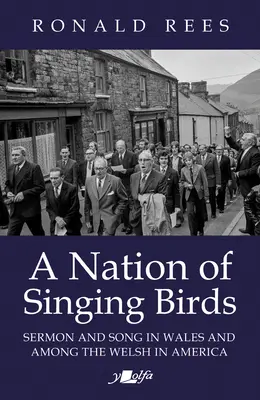 O națiune de păsări cântătoare: Predică și cântec în Țara Galilor și printre galezii din America (Sermon and Song in Wales and Among the Welsh in America) - A Nation of Singing Birds: Sermon and Song in Wales and Among the Welsh in America