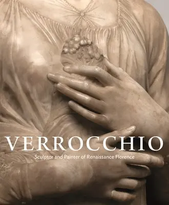 Verrocchio: Sculptor și pictor al Florenței Renașterii - Verrocchio: Sculptor and Painter of Renaissance Florence