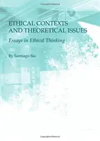 Contexte etice și probleme teoretice: Essays in Ethical Thinking - Ethical Contexts and Theoretical Issues: Essays in Ethical Thinking