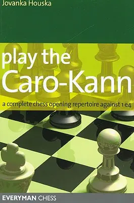 Joacă la Caro-Kann: Un repertoriu complet de deschideri de șah împotriva lui 1e4 - Play the Caro-Kann: A Complete Chess Opening Repertoire Against 1e4