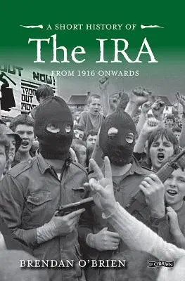 Scurtă istorie a IRA: de la 1916 încoace - A Short History of the IRA: From 1916 Onwards
