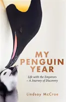 Anul meu Penguin - Trăind cu împărații - O călătorie de descoperire - My Penguin Year - Living with the Emperors - A Journey of Discovery