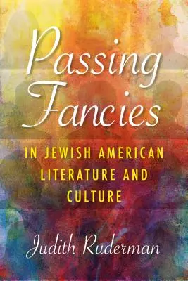 Fantezii trecătoare în literatura și cultura evreiască americană - Passing Fancies in Jewish American Literature and Culture