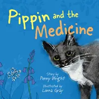 Pippin and the Medicine - O poveste adevărată amuzantă și vibrantă pentru proprietarii de animale de toate vârstele - Pippin and the Medicine - A funny and vibrant true story for pet owners of all ages