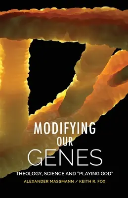 Modificarea genelor noastre: Teologie, știință și jocul lui Dumnezeu - Modifying Our Genes: Theology, Science and Playing God