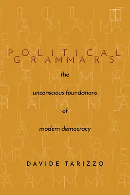 Gramatici politice: Fundamentele inconștiente ale democrației moderne [The Unconscious Foundations of Modern Democracy - Political Grammars: The Unconscious Foundations of Modern Democracy