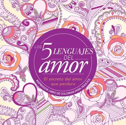Los 5 Lenguajes del Amor: Libro de Colorear Para Adultos=The 5 Love Languages: Carte de colorat pentru adulți: Inspirador Libro de Colorear Para Adultos - Los 5 Lenguajes del Amor: Libro de Colorear Para Adultos=the 5 Love Languages: Adult Coloring Book: Inspirador Libro de Colorear Para Adultos