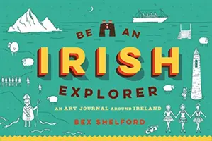 Fii un explorator irlandez: Discover, Doodle, Design, and Draw Your Way Around Ireland (Descoperiți, mâzgăliți, proiectați și desenați Irlanda) - Be an Irish Explorer: Discover, Doodle, Design, and Draw Your Way Around Ireland