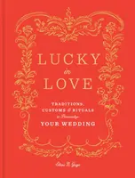 Noroc în dragoste: Tradiții, obiceiuri și ritualuri pentru a-ți personaliza nunta - Lucky in Love: Traditions, Customs, and Rituals to Personalize Your Wedding