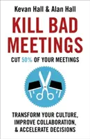 Kill Bad Meetings: Cut 50% of Your Meetings to Transform Your Culture, Improve Collaboration, and Accelerate Decisions (Reduceți 50% din întâlnirile dvs. pentru a vă transforma cultura, a îmbunătăți colaborarea și a accelera deciziile) - Kill Bad Meetings: Cut 50% of Your Meetings to Transform Your Culture, Improve Collaboration, and Accelerate Decisions