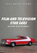 Mașinile vedetelor de film și televiziune - Colecționarea modelelor turnate sub presiune - Film and Television Star Cars - Collecting the Die-cast Models